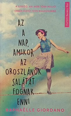 Raphaelle Giordano - Az a nap, amikor az oroszl�nok sal�t�t fognak enni