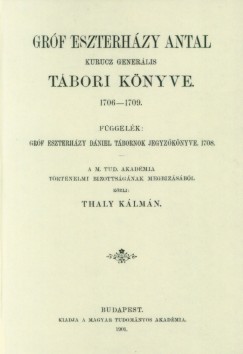 Thaly Klmn - Grf Eszterhzy Antal kurucz generlis tbori knyve - 1706-1709