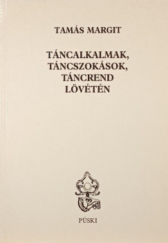 Tams Margit - Tncalkalmak, tncszoksok, tncrend lvtn