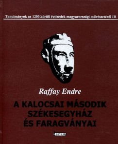 Raffay Endre - A kalocsai msodik szkesegyhz s faragvnyai