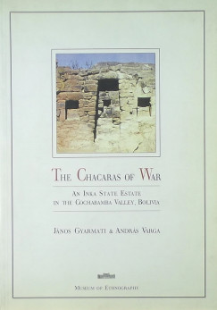 Gyarmati Jnos - Varga Andrs - The Chacaras of War - An Inka state estate in the Cochabamba Valley, Bolivia
