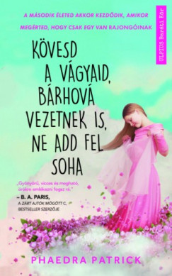 Phaedra Patrick - Kvesd a vgyaid, brhov vezetnek is, ne add fel soha