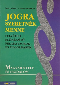 Árpás Károly - Varga Magdolna - Jogra szeretnék menni! - Magyar nyelv és irodalom