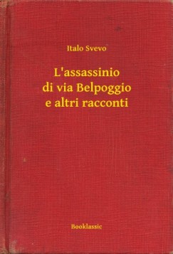 Italo Svevo - L'assassinio di via Belpoggio e altri racconti