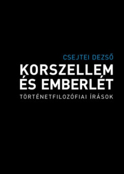 Csejtei Dezső - Korszellem és emberlét