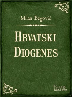 Milan Begovi� - Hrvatski Diogenes