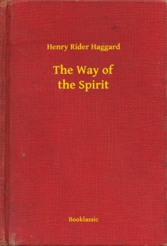 Henry Rider Haggard - The Way of the Spirit