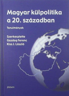 Gazdag Ferenc   (Szerk.) - Kiss J. Lszl   (Szerk.) - Magyar klpolitika a 20. szzadban