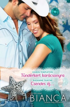 Karen Templeton - Raeanne Thayne - Bianca 303-304. - Tndrkert karcsonyra; Csendes j (Szerencse lnyai 2.)