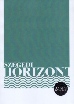 Bene Zoltn   (Szerk.) - Diszegi Szab Pl   (Szerk.) - Szegedi Horizont 2017
