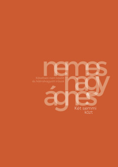 Nemes Nagy Ágnes - Két semmi közt