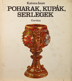 Katona Imre - Poharak, kupk, serlegek
