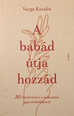 Varga Katalin - A bab�d �tja hozz�d