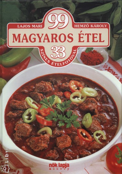 Hemzõ Károly - Lajos Mari - 99 magyaros étel - 33 színes ételfotóval