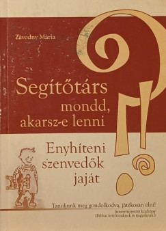 Zvodny Mria - Segttrs mondd, akarsz-e lenni? - Enyhteni szenvedk jajt