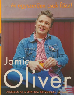 Jamie Oliver - �s egyszer�en csak f�zz