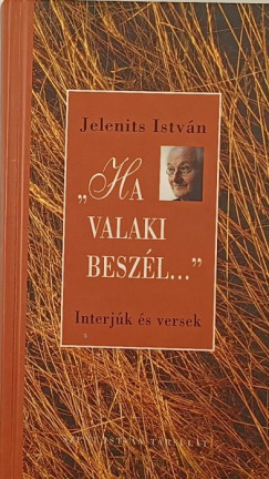 Jelenits István - Ha valaki beszél... Interjúk és versek