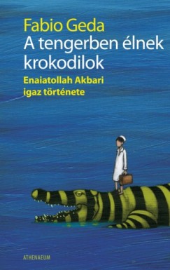 Fabio Geda - A tengerben lnek krokodilok - Enaiatollah Akbari igaz trtnete