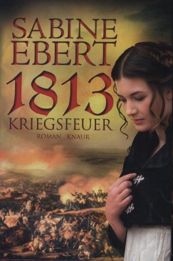 Sabine Ebert - 1813 Kriegsfeuer