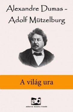 Alexandre Dumas - Adolf Mtzelburg - A vilg ura
