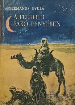 Germanus Gyula - A félhold fakó fényében