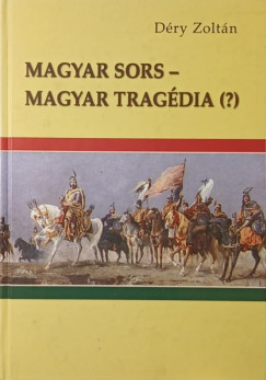 Déry Zoltán - Magyar sors - Magyar tragédia (?)