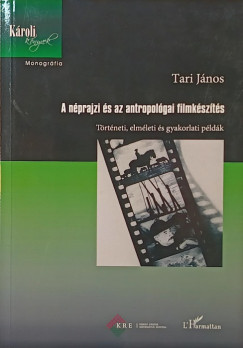 Tari Jnos - A nprajzi s az antropolgiai filmkszts