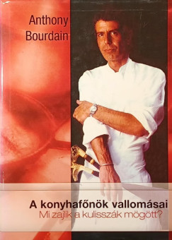 Anthony Bourdain - A konyhafnk vallomsai