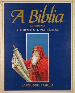 �tienne Dahler  (�ssze�ll.) - A Biblia felfedez�se - A teremt�s, A p�tri�rk�k