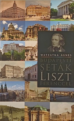 Watzatka Ágnes - Budapesti séták Liszt Ferenccel