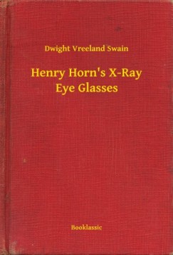Dwight Vreeland Swain - Henry Horn's X-Ray Eye Glasses