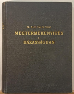 Dr. Theodoor Hendrik Van De Velde - Megtermkenyts a hzassgban