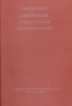 Pl Judit   (Szerk.) - Sipos Gbor   (Szerk.) - Emlkknyv Csetri Elek nyolcvanadik szletsnapjra
