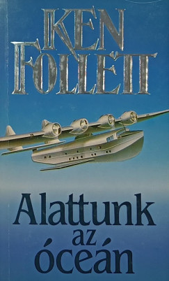 Ken Follett - Alattunk az óceán