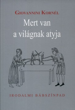 Giovannini Kornl - Mert van a vilgnak atyja - Irodalmi bbsznpad