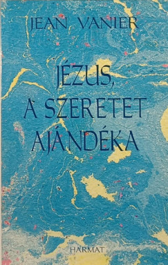 Jean Vanier - Jzus, a szeretet ajndka