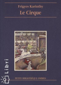 Karinthy Frigyes - Le Cirque