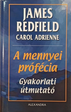 Carol Adrienne - James Redfield - A mennyei prófécia - Gyakorlati útmutató