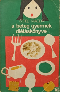 Deli Magda - A beteg gyermek diétáskönyve