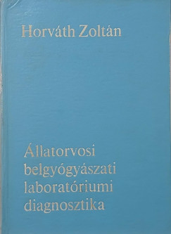 Horváth Zoltán - Állatorvosi belgyógyászati laboratóriumi diagnosztika