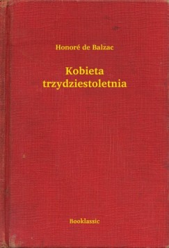 Honoré De Balzac - Kobieta trzydziestoletnia