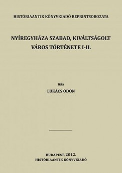 Lukcs dn - Nyregyhza szabad, kivltsgolt vros trtnete I-II.