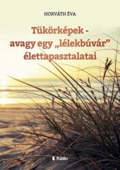 Horvth va - Tkrkpek - avagy egy "llekbvr" lettapasztalati