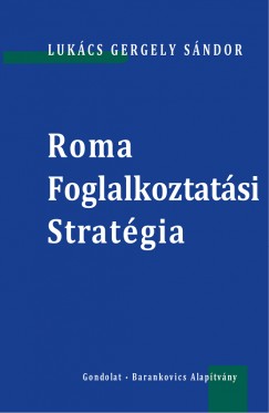 Lukcs Gergely Sndor - Roma Foglalkoztatsi Stratgia
