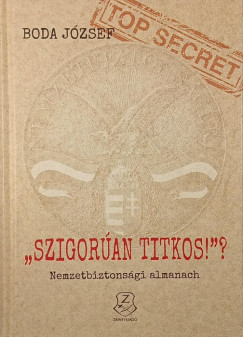 Dr. Boda Jzsef - "Szigoran titkos!"? - Nemzetbiztonsgi almanach