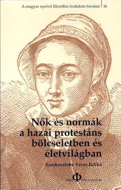 Veres Ildik   (Szerk.) - Nk s normk a hazai protestns blcseletben s letvilgban