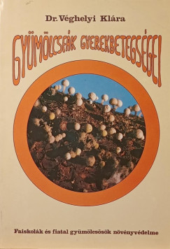 Véghelyi Klára - Gyümölcsfák gyerekbetegségei
