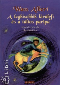 Wass Albert - A legkisebbik kirlyfi s a tltos paripa