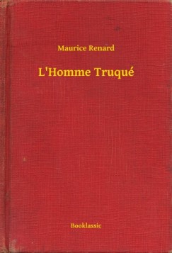 Maurice Renard - L Homme Truqué