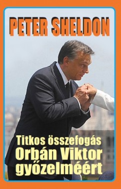 Peter Sheldon - Titkos sszefogs Orbn Viktor gyzelmrt